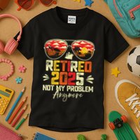Retired 2025 Not My Problem Anymore Retirement Kids T-Shirt