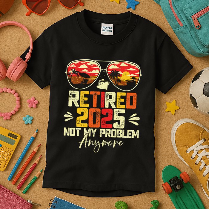 Retired 2025 Not My Problem Anymore Retirement Kids T-Shirt