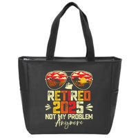 Retired 2025 Not My Problem Anymore Retirement Zip Tote Bag