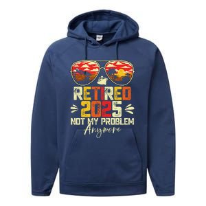 Retired 2025 Not My Problem Anymore Retirement Performance Fleece Hoodie