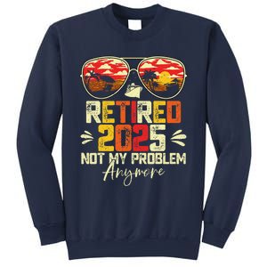 Retired 2025 Not My Problem Anymore Retirement Sweatshirt