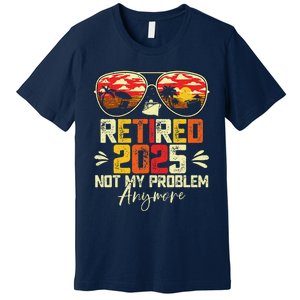 Retired 2025 Not My Problem Anymore Retirement Premium T-Shirt