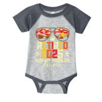 Retired 2025 Not My Problem Anymore Retirement Infant Baby Jersey Bodysuit