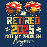 Retired 2025 Not My Problem Anymore Retirement Infant Baby Jersey Bodysuit
