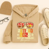 Retired 2025 Not My Problem Anymore Retirement Hoodie