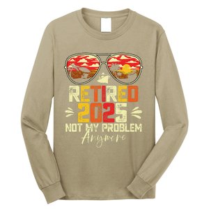 Retired 2025 Not My Problem Anymore Retirement Long Sleeve Shirt