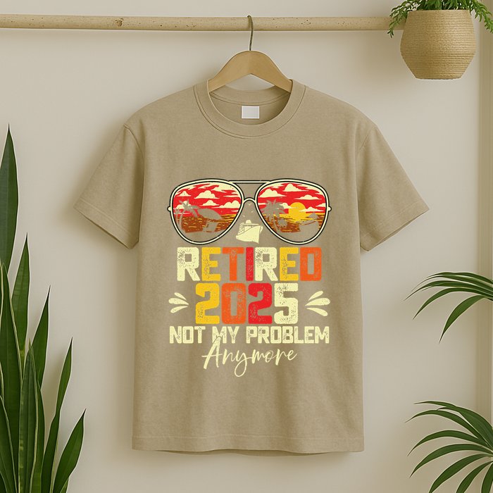 Retired 2025 Not My Problem Anymore Retirement T-Shirt