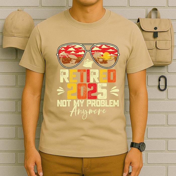 Retired 2025 Not My Problem Anymore Retirement T-Shirt