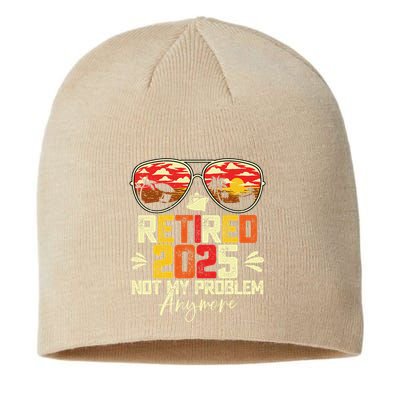 Retired 2025 Not My Problem Anymore Retirement Sustainable Beanie