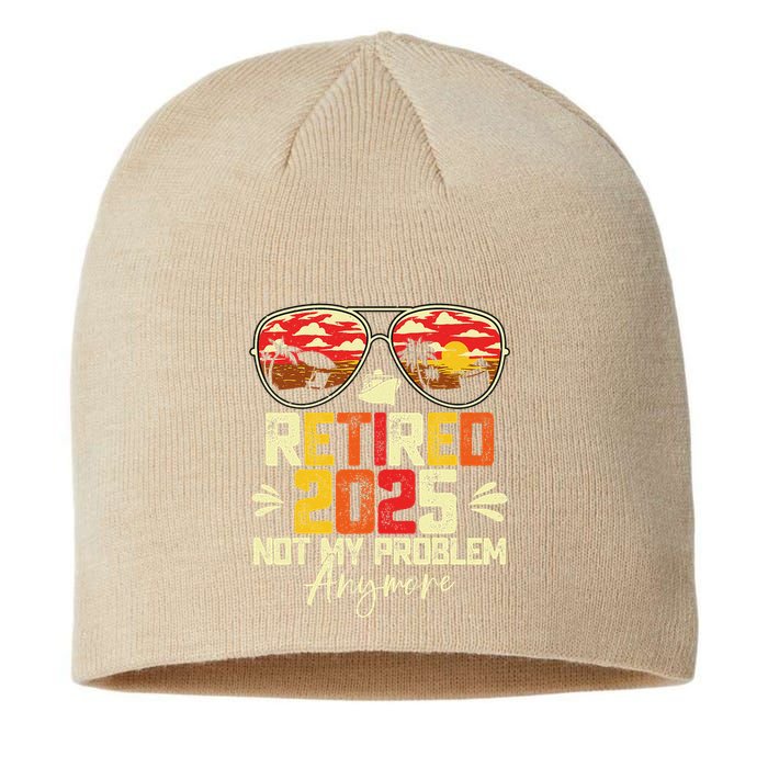 Retired 2025 Not My Problem Anymore Retirement Sustainable Beanie