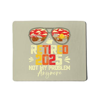 Retired 2025 Not My Problem Anymore Retirement Mousepad