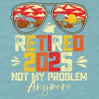 Retired 2025 Not My Problem Anymore Retirement Sueded Cloud Jersey T-Shirt