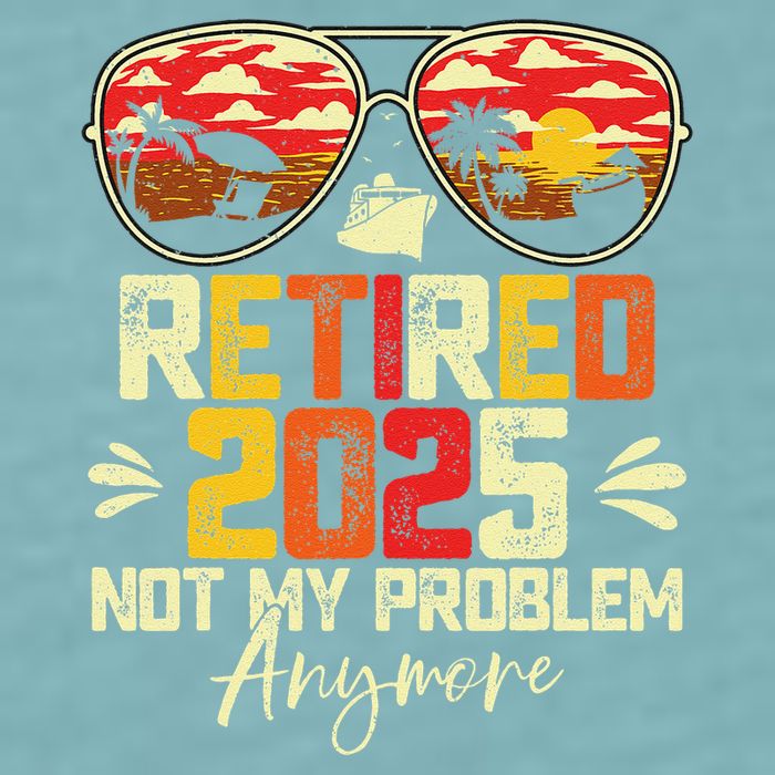 Retired 2025 Not My Problem Anymore Retirement Sueded Cloud Jersey T-Shirt