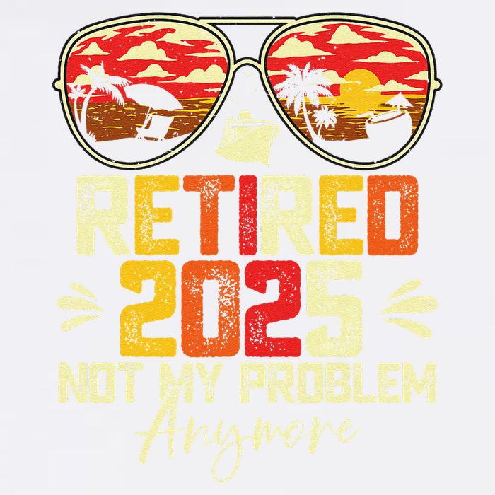 Retired 2025 Not My Problem Anymore Retirement Garment-Dyed Sweatshirt