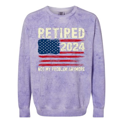 Retired 2024 Not My Problem Anymore Flag Retirement Gifts Colorblast Crewneck Sweatshirt