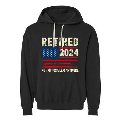 Retired 2024 Not My Problem Anymore Flag Retirement Gifts Garment-Dyed Fleece Hoodie