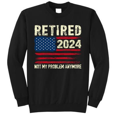 Retired 2024 Not My Problem Anymore Flag Retirement Gifts Sweatshirt