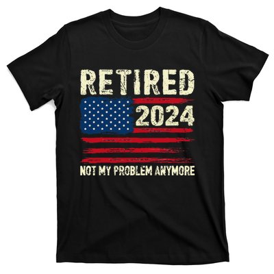 Retired 2024 Not My Problem Anymore Flag Retirement Gifts T-Shirt