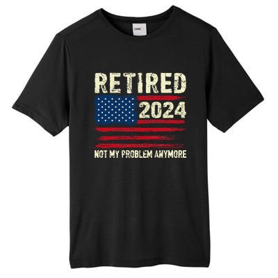 Retired 2024 Not My Problem Anymore Flag Retirement Gifts Tall Fusion ChromaSoft Performance T-Shirt