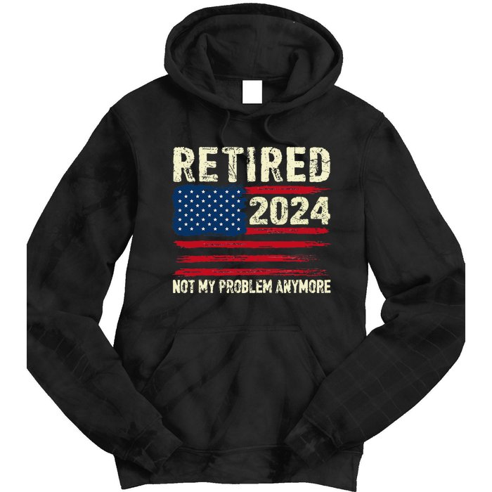 Retired 2024 Not My Problem Anymore Flag Retirement Gifts Tie Dye Hoodie