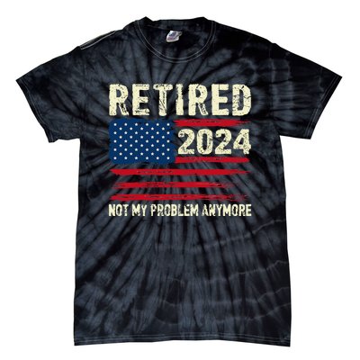 Retired 2024 Not My Problem Anymore Flag Retirement Gifts Tie-Dye T-Shirt