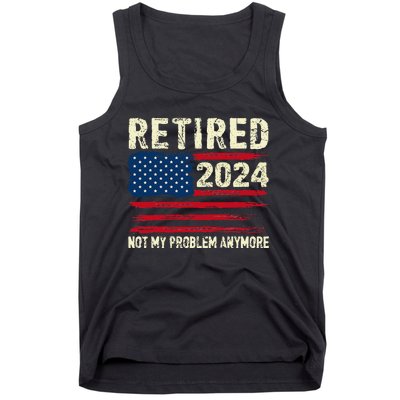 Retired 2024 Not My Problem Anymore Flag Retirement Gifts Tank Top