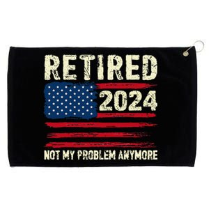 Retired 2024 Not My Problem Anymore Flag Retirement Gifts Grommeted Golf Towel