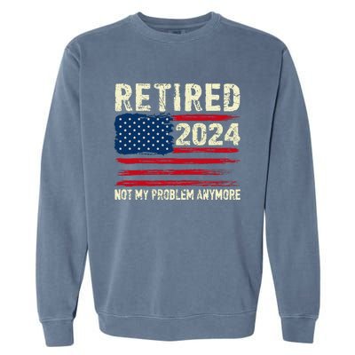 Retired 2024 Not My Problem Anymore Flag Retirement Gifts Garment-Dyed Sweatshirt