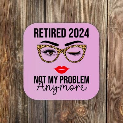 Retired 2024 Not My Problem Anymore Retirement Coaster