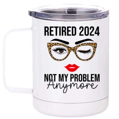 Retired 2024 Not My Problem Anymore Retirement 12 oz Stainless Steel Tumbler Cup