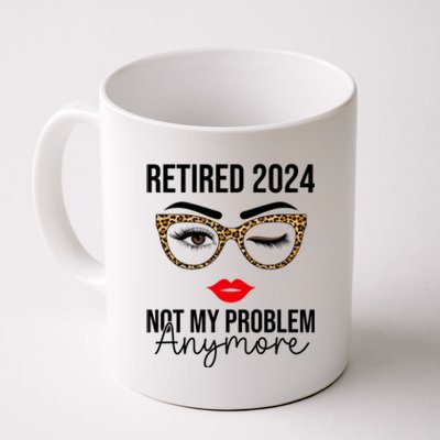 Retired 2024 Not My Problem Anymore Retirement Coffee Mug