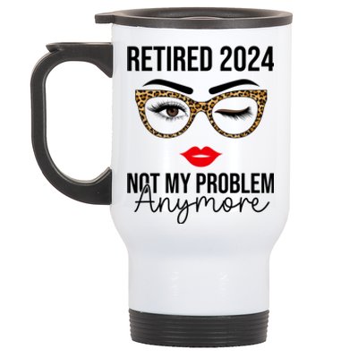 Retired 2024 Not My Problem Anymore Retirement Stainless Steel Travel Mug