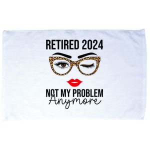 Retired 2024 Not My Problem Anymore Retirement Microfiber Hand Towel