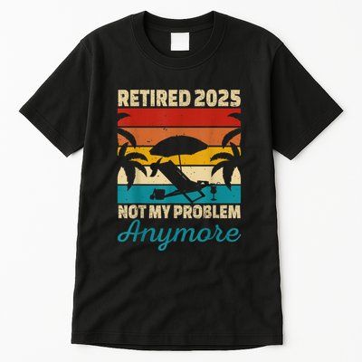 Retired 2025 Not My Problem Anymore Tall T-Shirt