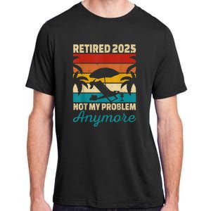 Retired 2025 Not My Problem Anymore Adult ChromaSoft Performance T-Shirt