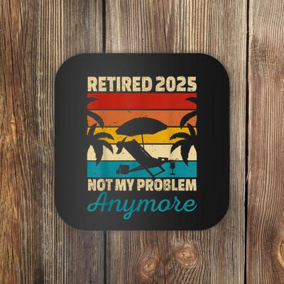 Retired 2025 Not My Problem Anymore Coaster