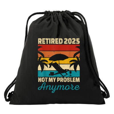 Retired 2025 Not My Problem Anymore Drawstring Bag