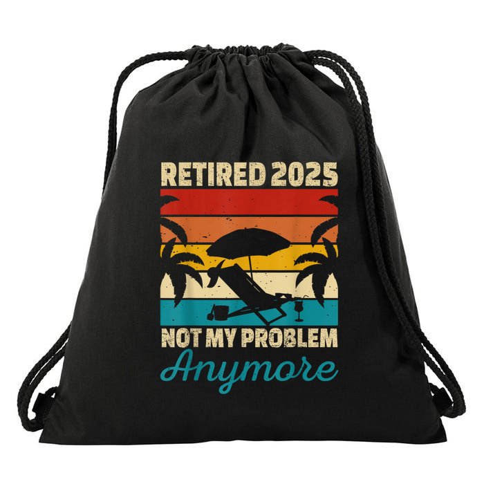 Retired 2025 Not My Problem Anymore Drawstring Bag