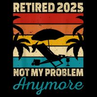 Retired 2025 Not My Problem Anymore Drawstring Bag