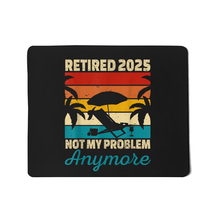Retired 2025 Not My Problem Anymore Mousepad