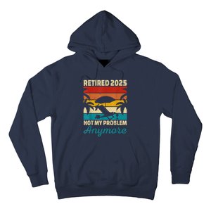 Retired 2025 Not My Problem Anymore Hoodie