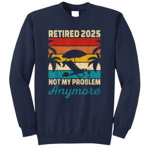 Retired 2025 Not My Problem Anymore Tall Sweatshirt