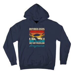 Retired 2025 Not My Problem Anymore Tall Hoodie