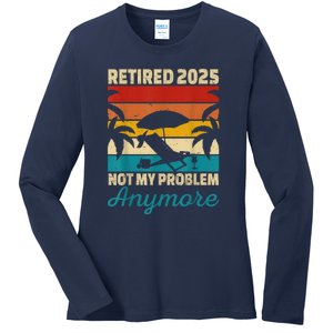 Retired 2025 Not My Problem Anymore Ladies Long Sleeve Shirt