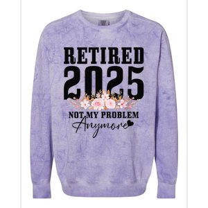 Retired 2025 Not My Problem Anymore Retirement Colorblast Crewneck Sweatshirt