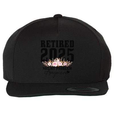 Retired 2025 Not My Problem Anymore Retirement Wool Snapback Cap