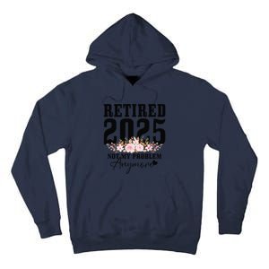 Retired 2025 Not My Problem Anymore Retirement Tall Hoodie