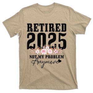 Retired 2025 Not My Problem Anymore Retirement T-Shirt