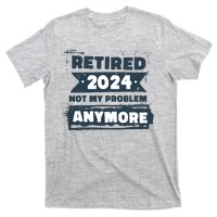 Retired 2024 Not My Problem Anymore T-Shirt