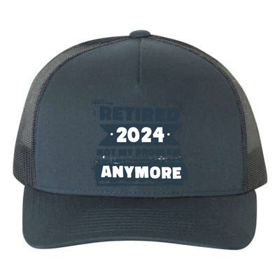 Retired 2024 Not My Problem Anymore Yupoong Adult 5-Panel Trucker Hat